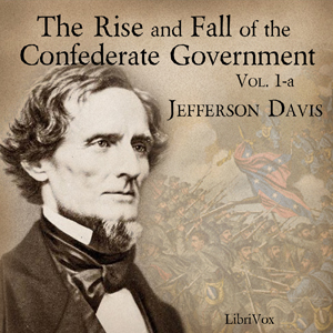 Rise and Fall of the Confederate Government, Volume 1a cover