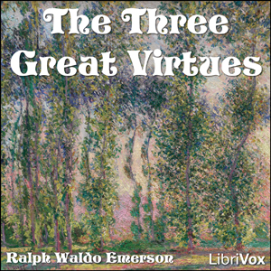 Three Great Virtues - Three Essays by Emerson cover