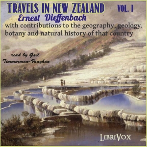 Travels in New Zealand with contributions to the geography, geology, botany, and natural history of that country, Vol. I cover