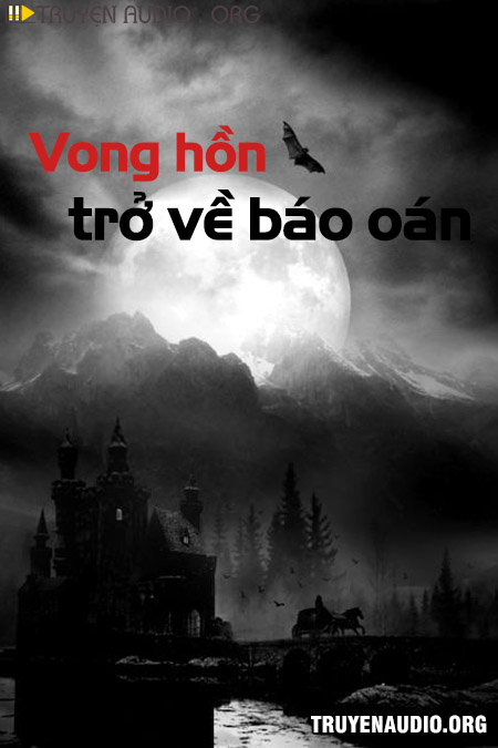 Sách nói: Vong Hồn Trở Về Báo Oán – Truyện Kinh Dị