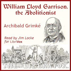 William Lloyd Garrison, the Abolitionist cover