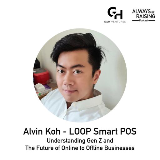 Ep5: ABR#005: Alvin Koh - LOOP Smart POS: Understanding Gen Z and The Future of Online to Offline Businesses  cover