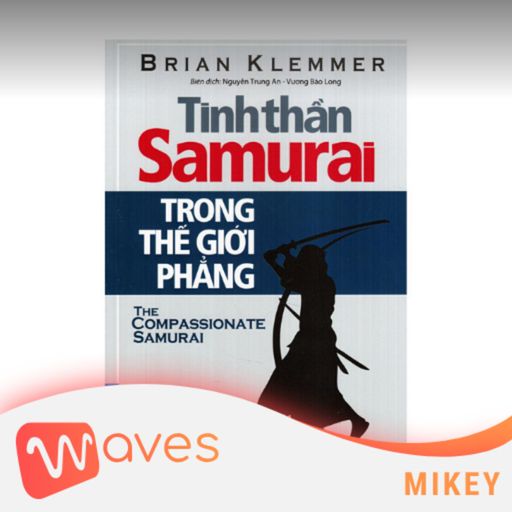 Ep18: Tinh Thần Samurai Trong Thế Giới Phẳng (The Compassionate Samurai: Being Extraordinary in an Ordinary World) - Brian Klemmer - Tóm tắt sách Bookaster cover