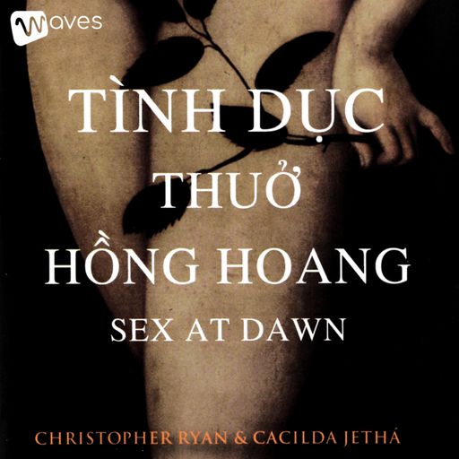 Ep38: Tình Dục Thuở Hồng Hoang (Sex at Dawn) - Tác giả: Cacilda Jethá & Christopher Ryan | Tóm tắt sách Bookaster - Waves cover