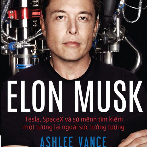 Ep6: Elon Musk: Tesla, SpaceX Và Sứ Mệnh Tìm Kiếm Một Tương Lai Ngoài Sức Tưởng Tượng - Elon Musk: Tesla, SpaceX, and the Quest for a Fantastic Future - Tóm tắt sách Bookaster cover