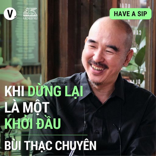 Ep100: Đạo diễn Bùi Thạc Chuyên: Khi dừng lại là một khởi đầu - #100 cover