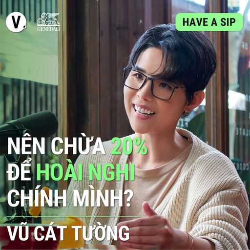 Ep103: Vũ Cát Tường: Nên chừa 20% để hoài nghi chính mình - #103 cover