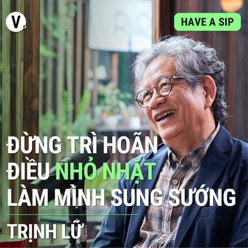 Ep108: Dịch giả Trịnh Lữ: Đừng trì hoãn điều nhỏ nhặt làm mình sung sướng - #108 cover