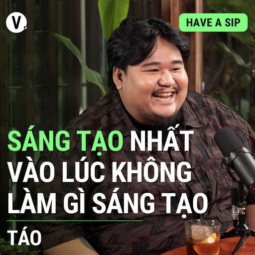 Ep114: Táo: Sáng tạo nhất vào lúc không làm gì sáng tạo - Have A Sip #114 cover