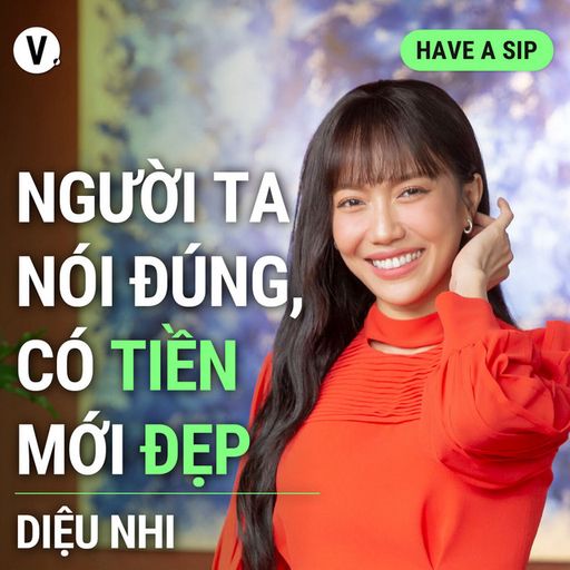 Ep129: Diệu Nhi: Người ta nói đúng, có tiền mới đẹp 😄 - Have A Sip #129 cover