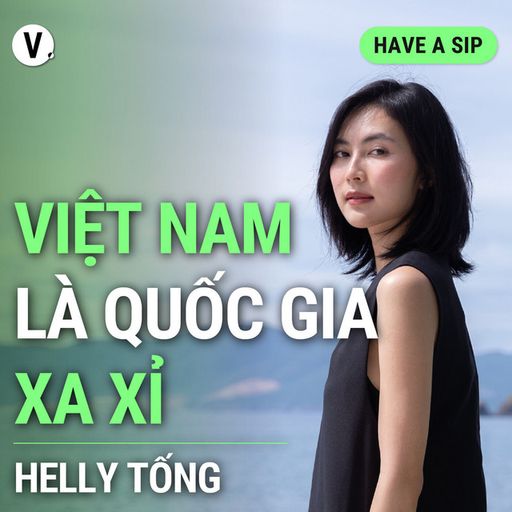Ep131: Helly Tống: Việt Nam là quốc gia xa xỉ - Have A Sip #131 cover