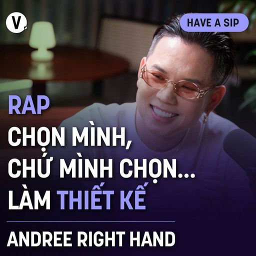 Ep145: Andree Right Hand: Rap chọn mình, chứ mình chọn… làm thiết kế - Have A Sip Dark Hours cover