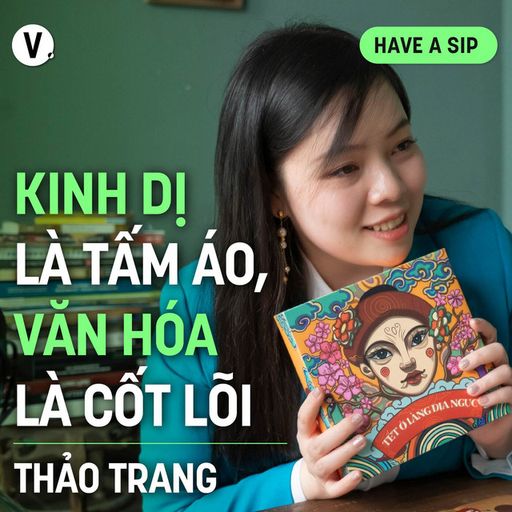 Ep153: Thảo Trang, Tác giả Tết ở làng Địa ngục: Kinh dị là tấm áo, văn hóa là cốt lõi - Have A Sip #154 cover