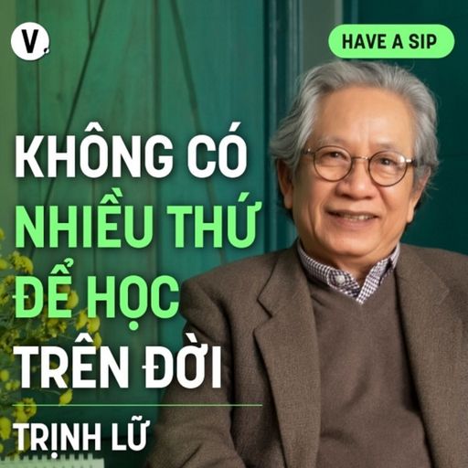 Ep161: Dịch giả Trịnh Lữ: Không có nhiều thứ để học trên đời - Have A Sip #162 cover