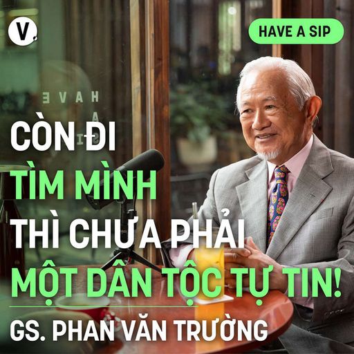 Ep180: #181 GS Phan Văn Trường: Còn đi tìm mình thì chưa phải một dân tộc tự tin! cover