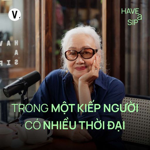 Ep183: Đạo diễn Nguyễn Thị Minh Ngọc: Trong một kiếp người có nhiều thời đại - Have A Sip #184 cover