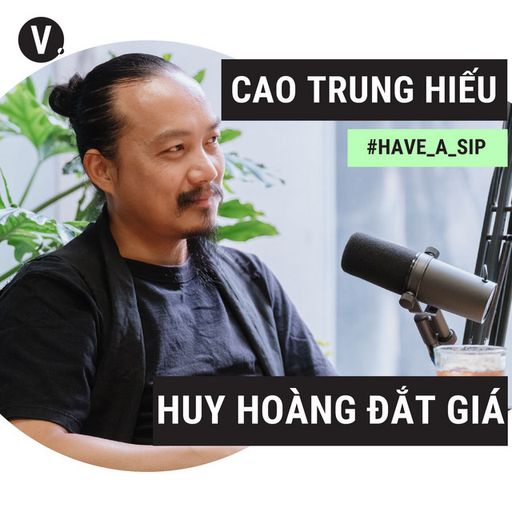 Ep28: #28 Đạo diễn, Nhà sản xuất Cao Trung Hiếu: Huy hoàng trong tích tắc đôi khi là thứ "đắt giá" nhất cover