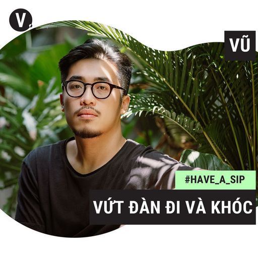 Ep33: #33 Vũ: Vứt đàn đi và khóc cover