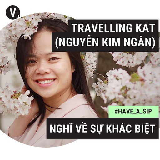 Ep36: #36 Travelling Kat - Nguyễn Kim Ngân: Nghĩ về sự khác biệt cover