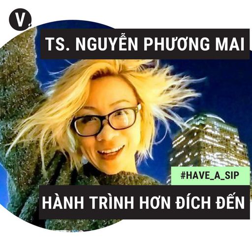 Ep40: PGS.TS Nguyễn Phương Mai: Hành trình hơn đích đến - #40 cover