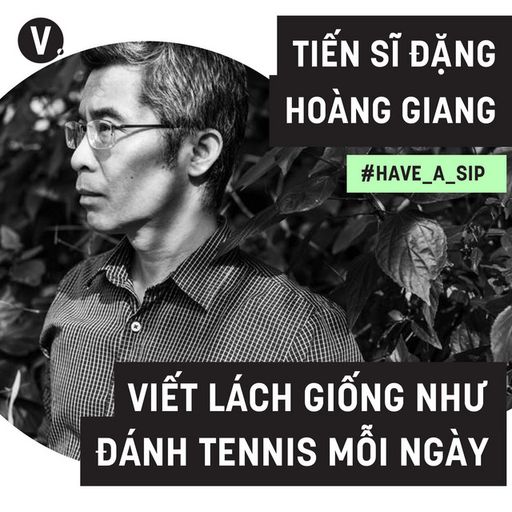 Ep48: Đặng Hoàng Giang: Viết lách giống như đánh tennis mỗi ngày - #48 cover