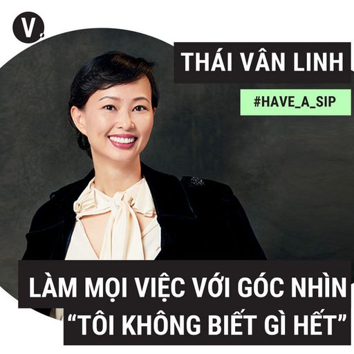 Ep54: Thái Vân Linh: Làm mọi việc với góc nhìn “tôi không biết gì hết" - #54 cover