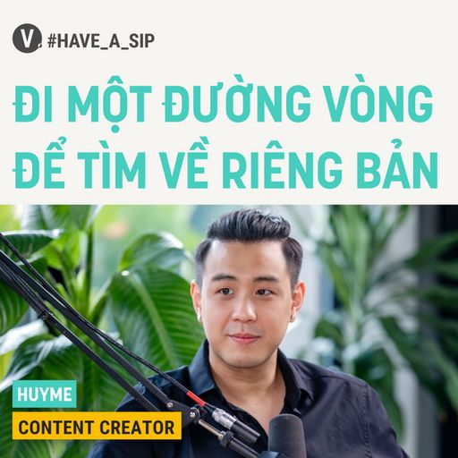 Ep57: HuyMe, Content Creator: Đi một đường vòng để tìm về riêng bản - #57 cover