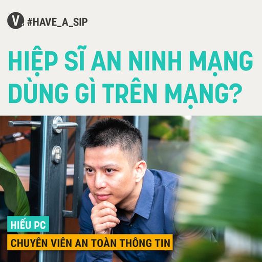 Ep59: Hiếu PC: Hiệp sĩ an ninh mạng dùng gì trên mạng? - #59 cover