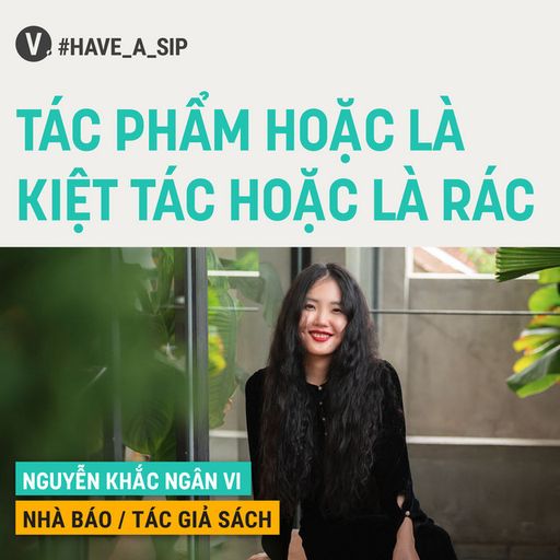 Ep62: Nguyễn Khắc Ngân Vi: Tác phẩm hoặc là kiệt tác hoặc là rác - #62 cover