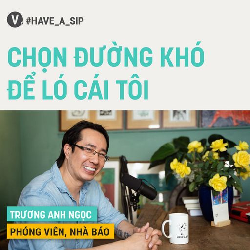 Ep67: Trương Anh Ngọc: Chọn đường khó để ló cái tôi - #67 cover