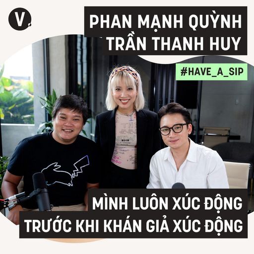 Ep68: Đạo diễn Trần Thanh Huy, Ca sĩ Phan Mạnh Quỳnh: Mình luôn xúc động trước khi khán giả xúc động - #68 cover