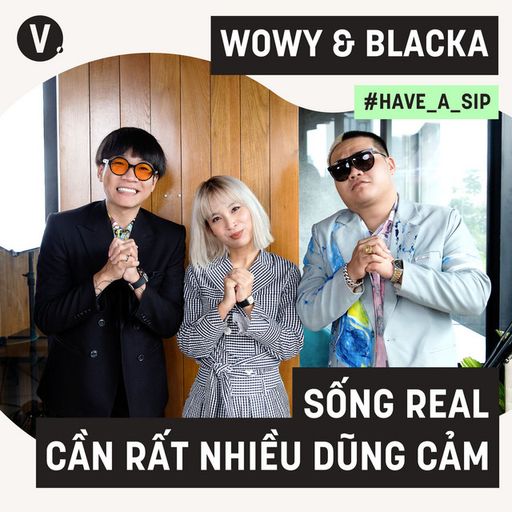 Ep69: Wowy, Blacka: Sống Real cần rất nhiều dũng cảm - #69 cover