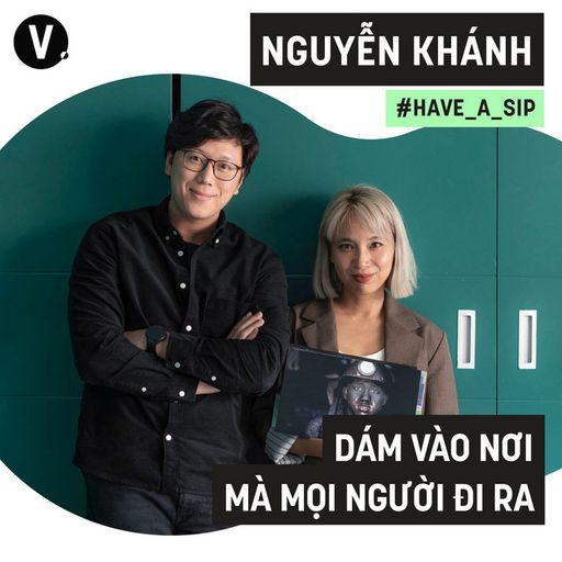 Ep72: Nguyễn Khánh: Dám đi vào nơi mà mọi người đi ra - #72 cover