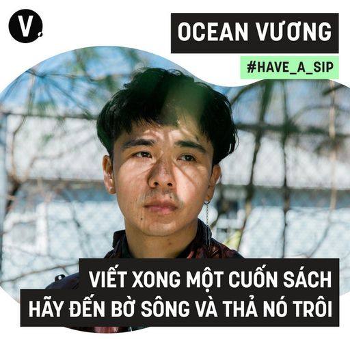 Ep75: Ocean Vương: Viết xong một cuốn sách, hãy đến bờ sông và thả nó trôi - #75 cover