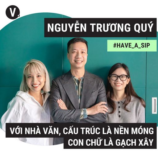 Ep76: Trương Quý: Với nhà văn, cấu trúc là nền móng, con chữ là gạch xây - #76 cover