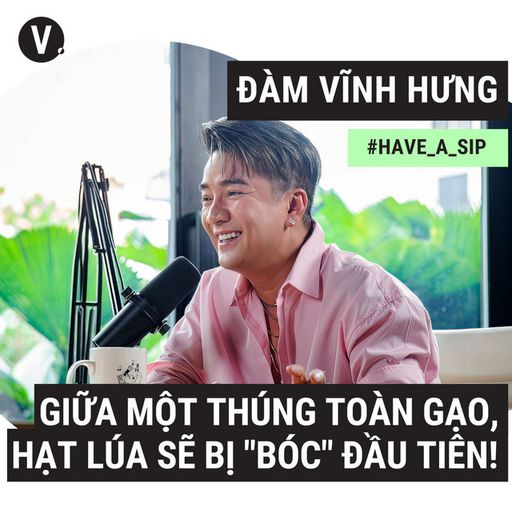 Ep81: Đàm Vĩnh Hưng: Giữa một thúng toàn gạo, hạt lúa sẽ bị “bóc” đầu tiên! - #81 cover