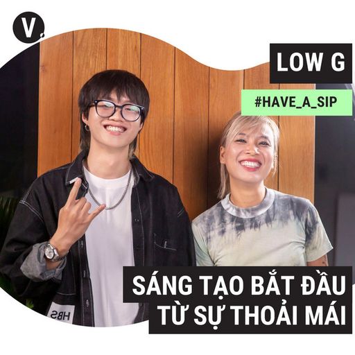 Ep86: Low G: Sáng tạo bắt đầu từ sự thoải mái - #86 cover