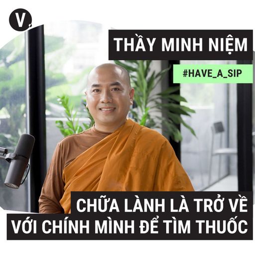 Ep87: Thầy Minh Niệm: Chữa lành là trở về với chính mình để tìm thuốc - #87 cover