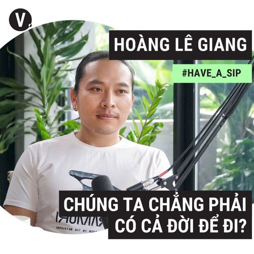 Ep88: Travel blogger Hoàng Lê Giang: Chúng ta chẳng phải có cả đời để đi? - #88 cover