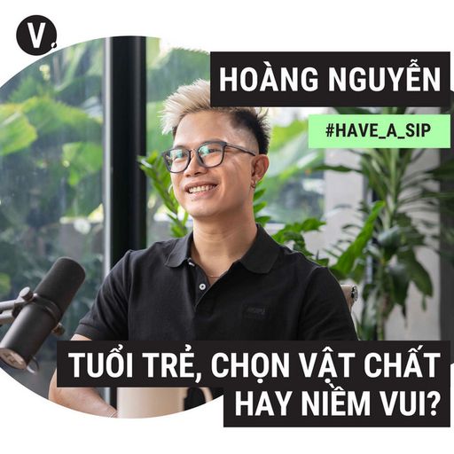 Ep89: Hoàng Nguyễn, Chief of Product Design: Tuổi trẻ, chọn vật chất hay niềm vui? - #89 cover