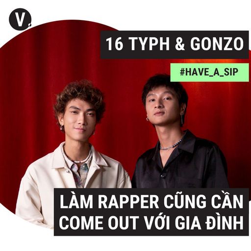 Ep91: GONZO & 16 Typh: Làm rapper cũng cần come out với gia đình - #91 cover