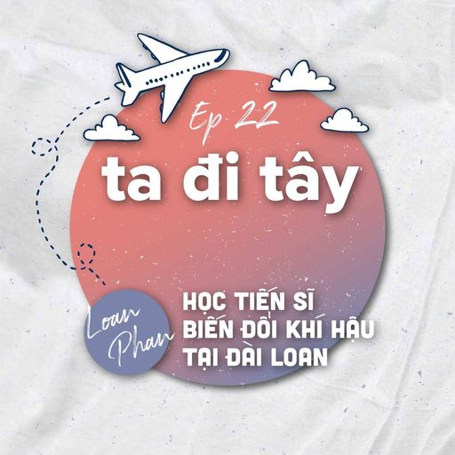 Ep29: #22.1: 🇹🇼Học Tiến sĩ Biến đổi Khí hậu tại Đài Loan: chuyện đi học, xin học bổng, làm dự án và làm công việc có ý nghĩa cover