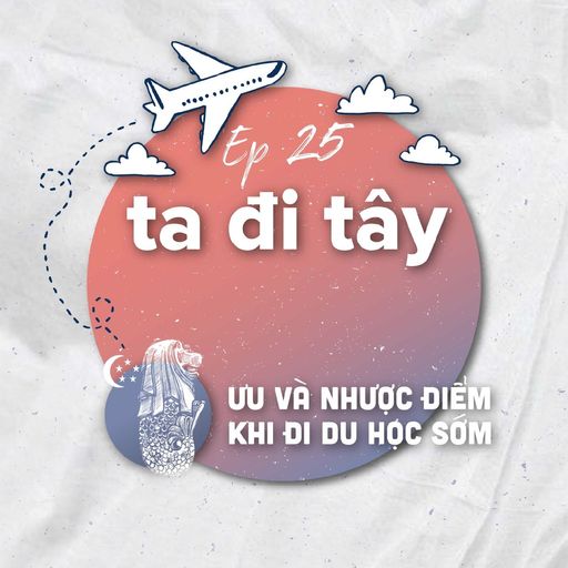 Ep35: #25.2: 🇸🇬🇺🇸Ưu và nhược điểm khi đi du học sớm cover