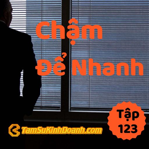 Ep123: Chậm Để Nhanh - Tâm Sự Kinh Doanh #123 cover