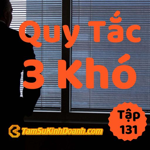 Ep131: Quy Tắc 3 Khó - Tâm Sự Kinh Doanh #131 cover