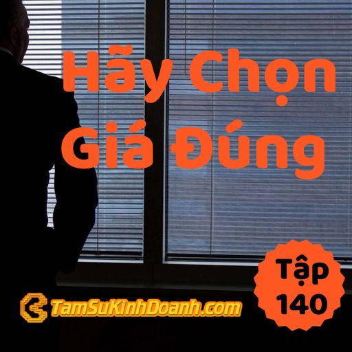 Ep140: Hãy Chọn Giá Đúng - Tâm Sự Kinh Doanh #140 cover