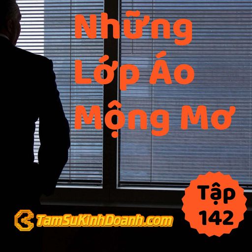 Ep142: Những Lớp Áo Mộng Mơ - Tâm Sự Kinh Doanh #142 cover