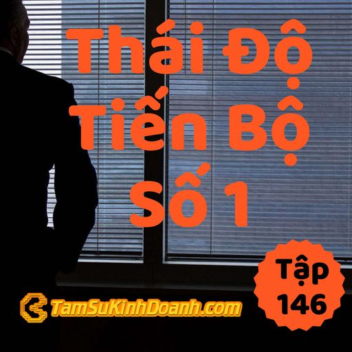 Ep146: Thái Độ Số 1 Của Tiến Bộ - Tâm Sự Kinh Doanh #146 cover