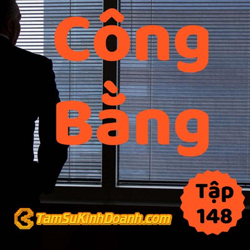 Ep148: Công Bằng - Tâm Sự Kinh Doanh #148 cover