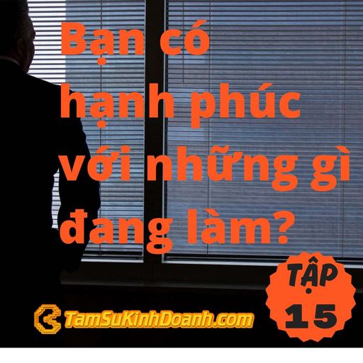 Ep15: Bạn có hạnh phúc với những gì đang làm? - Tâm Sự Kinh Doanh #15 cover